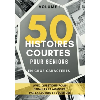 Abbildung von 50 Histoires Courtes pour Seniors: avec Questions stimuler la mémoire par Lecture et l&#039;Écriture, en Gros Caractères (Livres des seniors, Band 1)