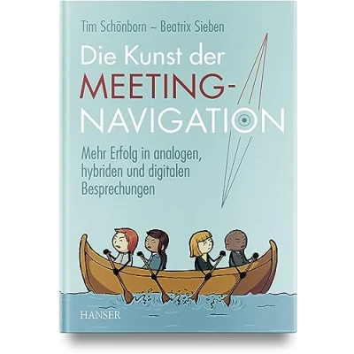 Abbildung von Die Kunst der Meeting Navigation: Mehr Erfolg in analogen, hybriden und digitalen Besprechungen