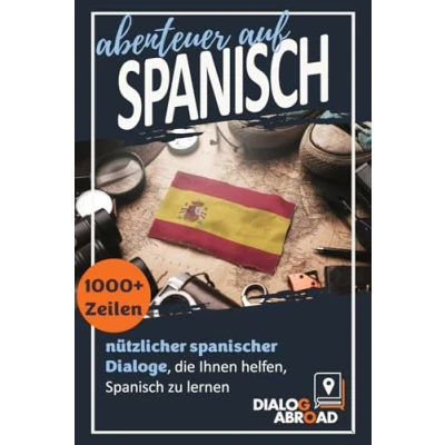 Abbildung von Abenteuer auf Spanisch: 1000+ Zeilen nützlicher spanischer Dialoge, die Ihnen helfen, Spanisch zu lernen