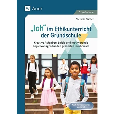 Abbildung von Ich im Ethikunterricht der Grundschule: Kreative Aufgaben, Spiele und motivierende Kopiervorlagen für den gesamten Lernbereich (1. bis 4. Klasse)