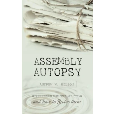 Abbildung von Assembly Autopsy: Why Brethren Churches are Dying and How to Revive Them