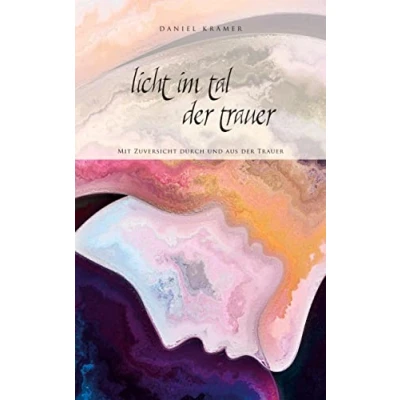 Abbildung von Licht im Tal der Trauer: Mit Zuversicht durch und aus Trauer