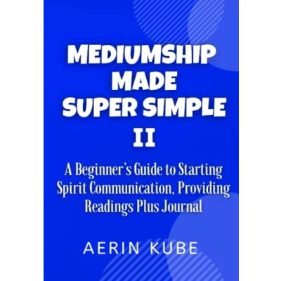 Abbildung von Mediumship Made Super Simple II: A Beginner’s Guide to Starting Spirit Communication, Providing Readings Plus Journaling