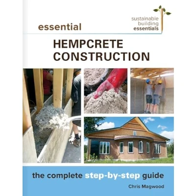 Abbildung von Essential Hempcrete Construction: The Complete Step by Guide (Sustainable Building Essentials Series, 1)