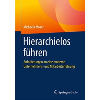 Abbildung von Hierarchielos führen: Anforderungen an eine moderne Unternehmens und Mitarbeiterführung