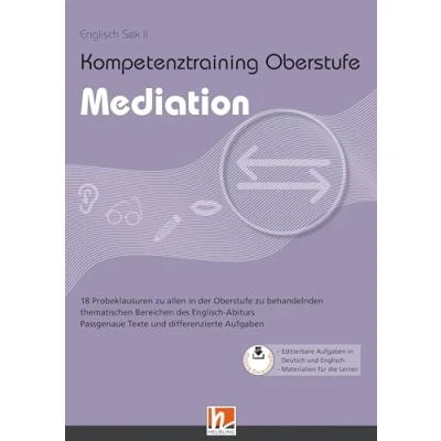 Abbildung von Kompetenztraining Oberstufe Mediation: 18 Probeklausuren zu allen in der behandelnden thematischen Bereichen des Englisch Abiturs