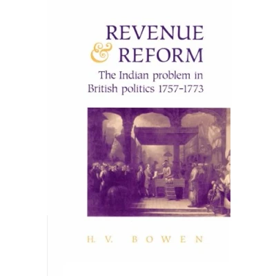 Abbildung von Revenue and Reform: The Indian Problem in British Politics 1757 1773