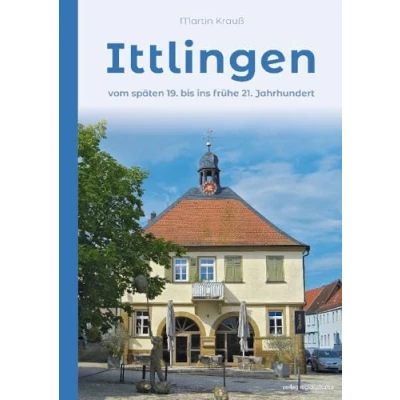Abbildung von Ittlingen: Vom späten 19. bis ins frühe 21. Jahrhundert