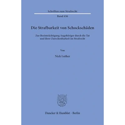 Abbildung von die Strafbarkeit von Schockschäden: Zur Beeinträchtigung Angehöriger durch Tat und ihrer Zurechenbarkeit im Strafrecht (Schriften zum Strafrecht)