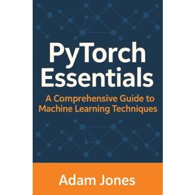 Abbildung von PyTorch Essentials: A Comprehensive Guide to Machine Learning Techniques