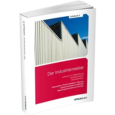 Abbildung von Der Industriemeister / Lehrbuch 3: Information, Kommunikation, Planung Zusammenarbeit im Betrieb Naturwissenschaft und Technik