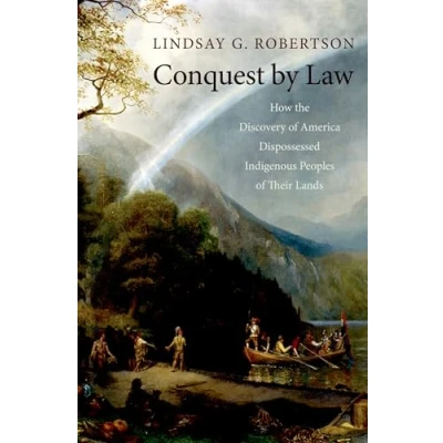 Abbildung von Conquest by Law: How the Discovery of America Dispossessed Indigenous Peoples Their Lands