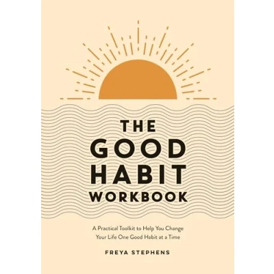 Abbildung von The Good Habit Workbook: a Practical Toolkit to Help You Change Your Life One at Time