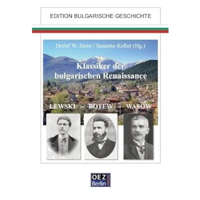 Abbildung von Klassiker der bulgarischen Renaissance: Lewski Botev Vasov (Bibliographien zur Geschichte und Kultur Europas): Botew Wasow (Edition: Bulgarische Geschichte)