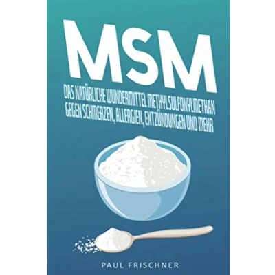 Abbildung von MSM: Das natürliche Wundermittel Methylsulfonylmethan gegen Schmerzen, Allergien, Entzündungen und mehr