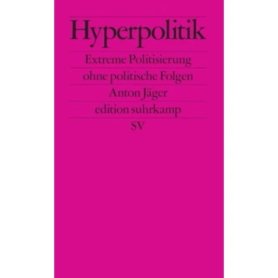 Abbildung von Hyperpolitik: Extreme Politisierung ohne politische Folgen (edition suhrkamp)