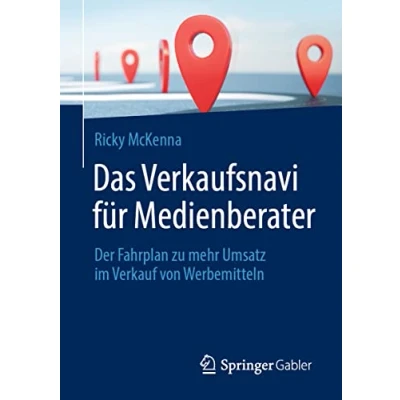 Abbildung von Das Verkaufsnavi für Medienberater: Der Fahrplan zu mehr Umsatz im Verkauf von Werbemitteln