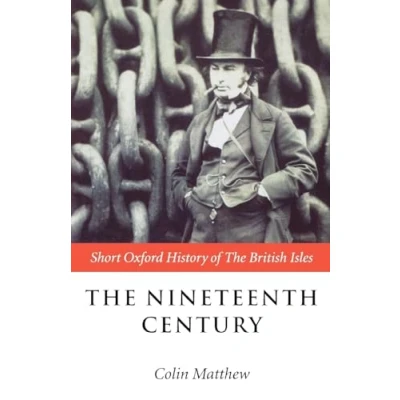 Abbildung von The Nineteenth Century: Short Oxford History of British Isles: Isles 1815 1901