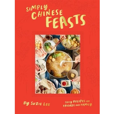 Abbildung von Simply Chinese Feasts: Tasty Recipes for Friends and Family