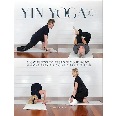 Abbildung von Yin Yoga 50+: Slow Flows to Restore Your Body, Improve Flexibility, and Relieve Pain