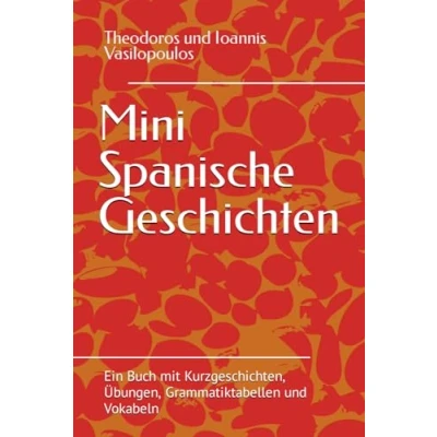 Abbildung von Mini Spanische Geschichten: Ein Buch mit Kurzgeschichten, Übungen, Grammatiktabellen und Vokabeln