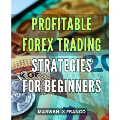 Abbildung von Profitable Forex Trading Strategies for Beginners: Maximize Your Earnings with Easy to Follow Techniques A Comprehensive Guide Novices.