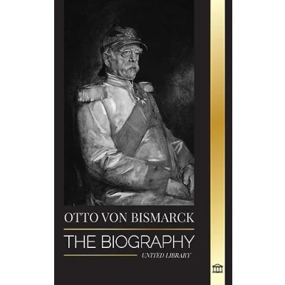 Abbildung von Otto von Bismarck: The Biography of a Conservative German Diplomat; Chancellor and Prussian Politics (History)