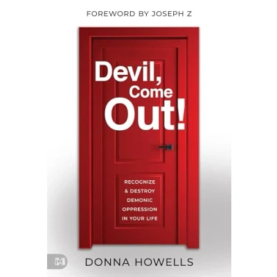 Abbildung von Devil, Come Out!: Recognize and Destroy Demonic Oppression in Your Life