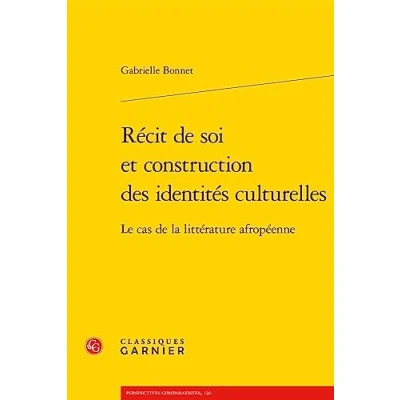 Abbildung von Recit De Soi Et Construction Des Identites Culturelles: Le Cas La Litterature Afropeenne (Perspectives Comparatistes, 126)
