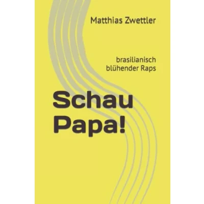 Abbildung von Schau Papa!: brasilianisch blühender Raps (Kunst und Philosphie in den Zeiten des Internets, Band 4)