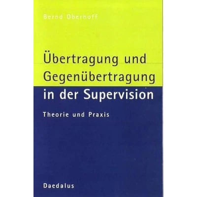 Abbildung von Übertragung und Gegenübertragung in der Supervision: Theorie Praxis