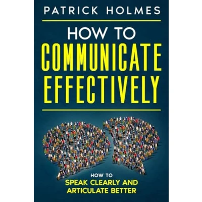 Abbildung von How To Communicate Effectively: Speak Clearly And Articulate Better