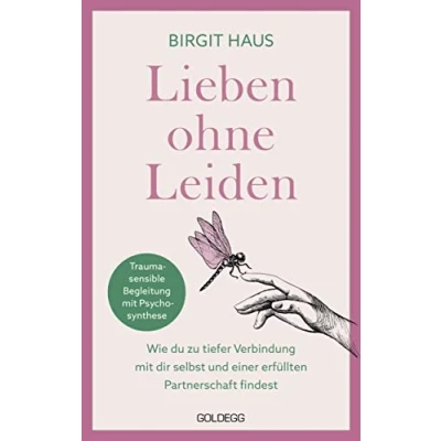 Abbildung von Lieben ohne Leiden: Wie du zu tiefer Verbindung Mit dir selbst und einer erfüllten Partnerschaft findest. Psychosynthese das innere Kind heilen glückliche Beziehungen aufbauen