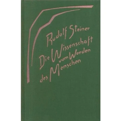 Abbildung von Die Wissenschaft vom Werden des Menschen: Neun Vorträge, Dornach 1918 (Rudolf Steiner Gesamtausgabe: Schriften und Vorträge)