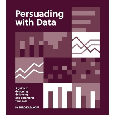 Abbildung von Persuading with Data: A Guide to Designing, Delivering, and Defending Your Data