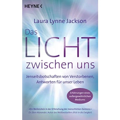 Abbildung von Das Licht zwischen uns: Jenseitsbotschaften von Verstorbenen, Antworten für unser Leben. Erfahrungen eines außergewöhnlichen Mediums