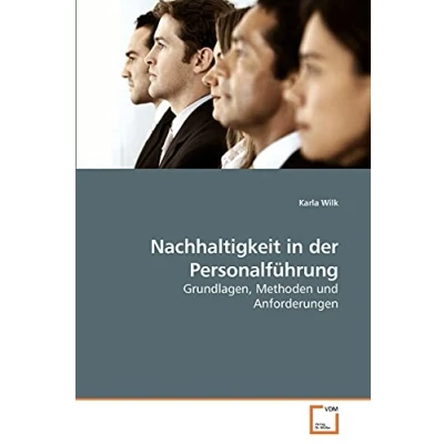 Abbildung von Nachhaltigkeit in der Personalführung: Grundlagen, Methoden und Anforderungen