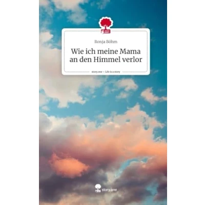 Abbildung von Wie ich meine Mama an den Himmel verlor. Life is a Story story.one