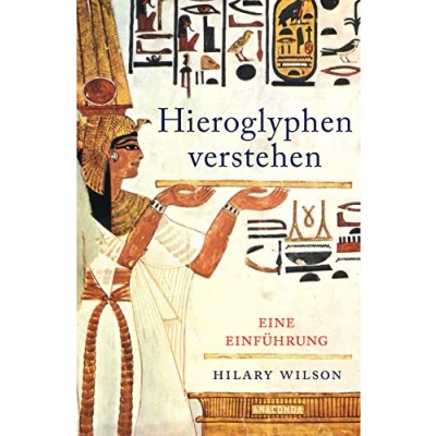Abbildung von Hieroglyphen verstehen. Eine Einführung: Mit vielen Illustrationen und Erläuterungen: lesen schreiben lernen!