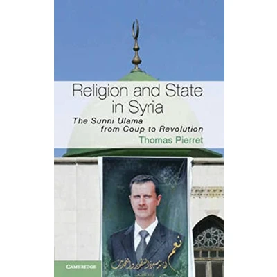Abbildung von Religion and State in Syria: The Sunni Ulama from Coup to Revolution (Cambridge Middle East Studies, 41)