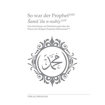 Abbildung von So war der Prophet: Eine Sammlung von Überlieferungen über die Person des Heiligen Propheten Muhammad (saws)