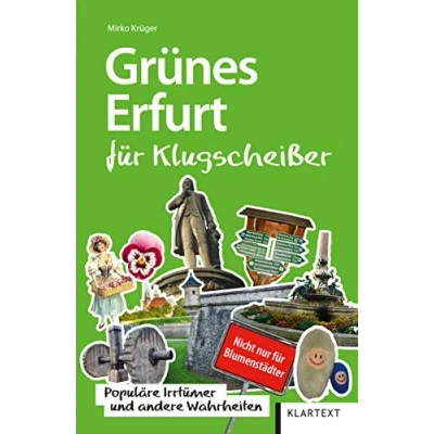 Abbildung von Grünes Erfurt für Klugscheißer: Populäre Irrtümer und andere Wahrheiten (Irrtümer Wahrheiten)