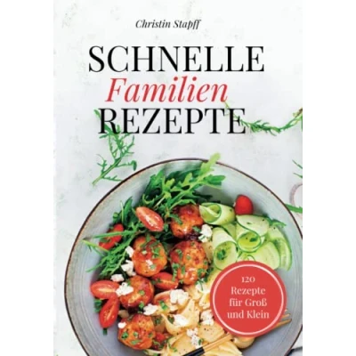 Abbildung von 120 Günstige und Einfache Familienrezepte in unter 20 Minuten mit Fotos zu jedem Rezept!