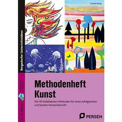 Abbildung von Methodenheft Kunst in der Sekundarstufe: Die 40 beliebtesten Methoden für einen erfolgreich en und bunten Kunstunterricht (5. bis 10. Klasse)