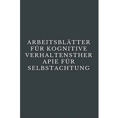 Abbildung von ARBEITSBLÄTTER FÜR KOGNITIVE VERHALTENSTHERAPIE SELBSTACHTUNG: CBT Arbeitsbuch, um mit Stress, Angst, Wut, Stimmung kontrollieren, neue Verhaltensweisen lernen &amp; Emotionen regulieren