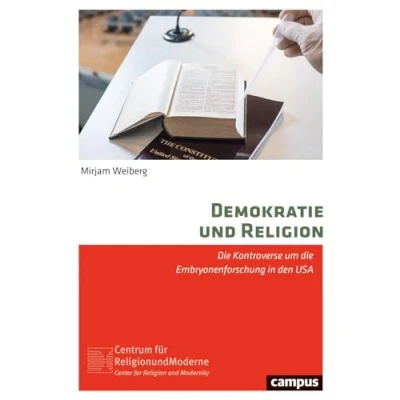Abbildung von Demokratie und Religion: die Kontroverse um Embryonenforschung in den USA (Religion Moderne, 11)