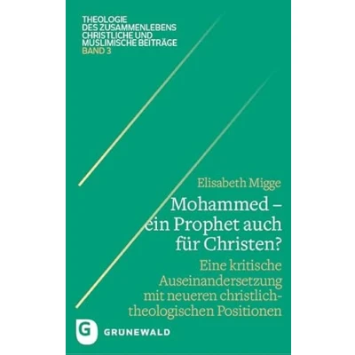 Abbildung von Mohammed ein Prophet auch für Christen?: Eine kritische Auseinandersetzung mit neueren christlich theologischen Positionen (Theologie des Zusammenlebens Christliche und muslimische Beiträge)