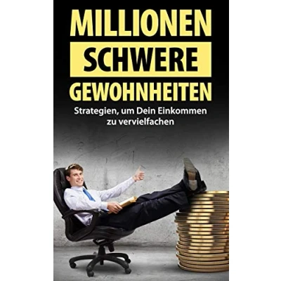 Abbildung von Millionenschwere Gewohnheiten: Strategien, um Dein Einkommen zu vervielfachen