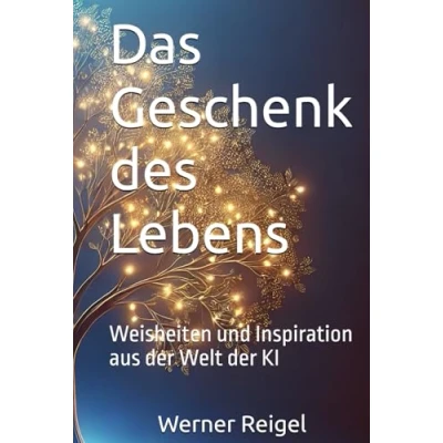 Abbildung von Das Geschenk des Lebens: Weisheiten und Inspiration aus der Welt KI