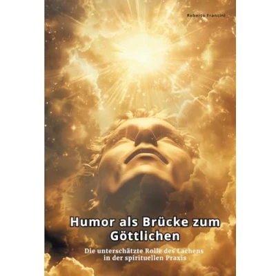 Abbildung von Humor als Brücke zum Göttlichen: Die unterschätzte Rolle des Lachens in der spirituellen Praxis